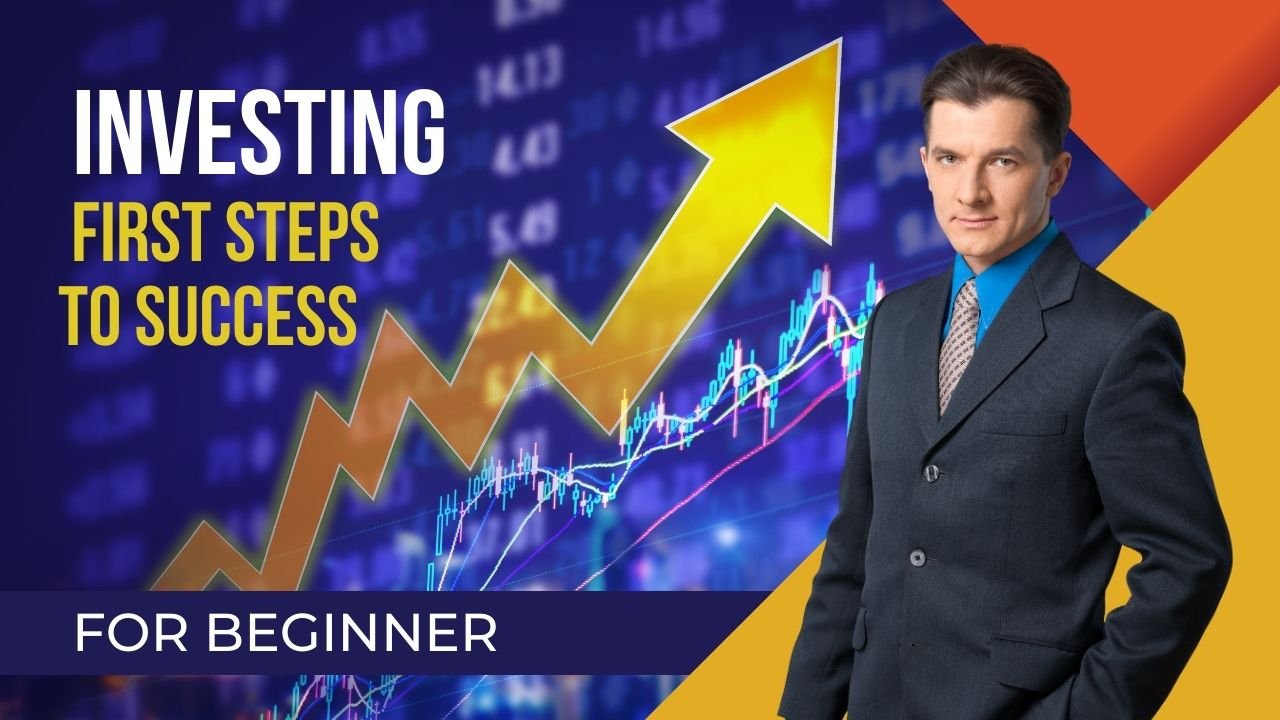 Investing for Beginners Your First Steps to Success